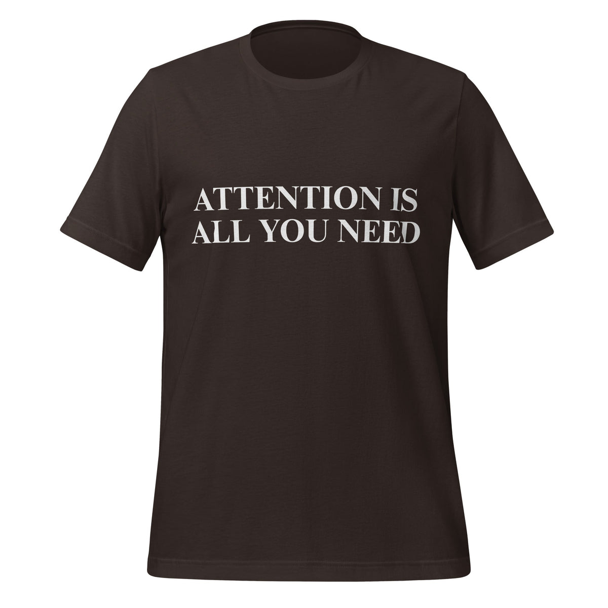 Image of the ATTENTION IS ALL YOU NEED T-Shirt (unisex) Brown / M.