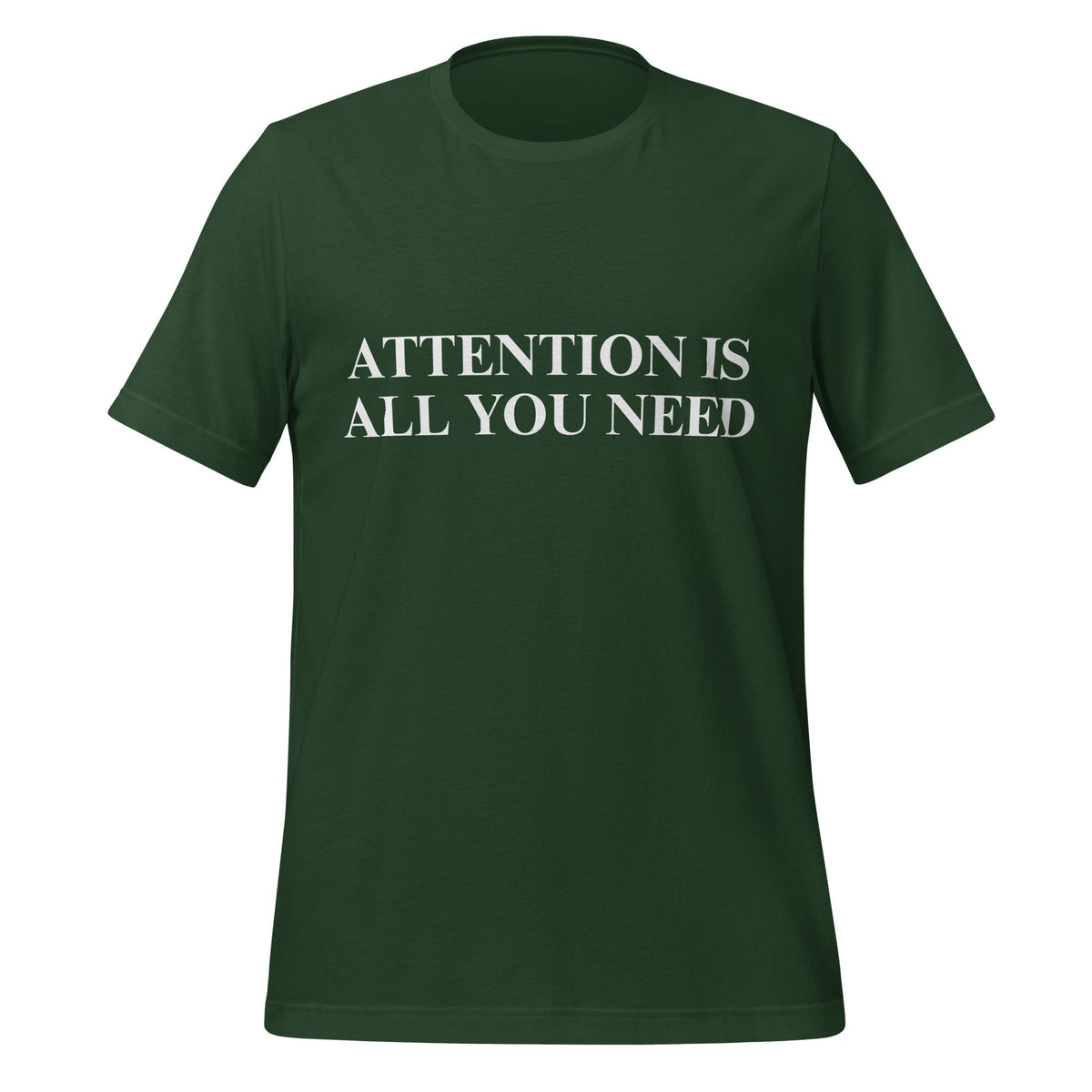 Image of the ATTENTION IS ALL YOU NEED T-Shirt (unisex) Forest / M.
