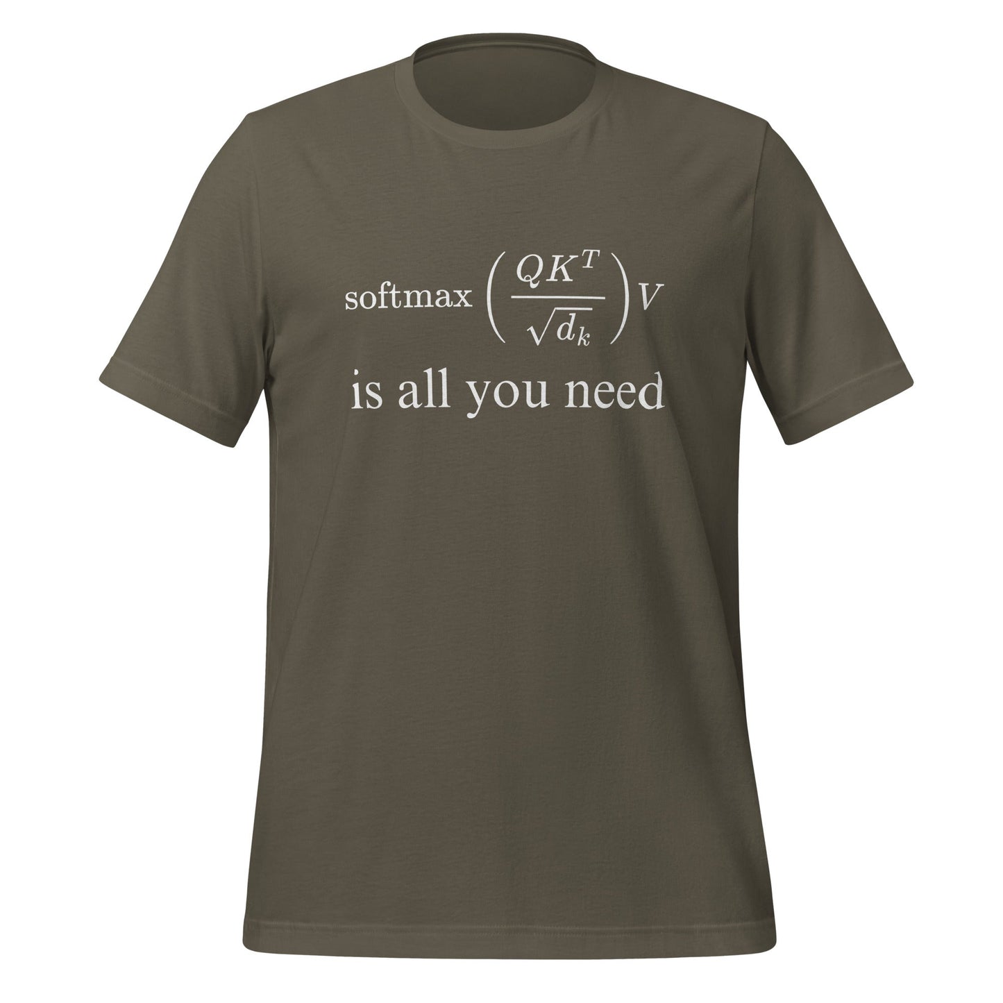 Image of the Attention is All You Need T-Shirt (unisex) Army / M.