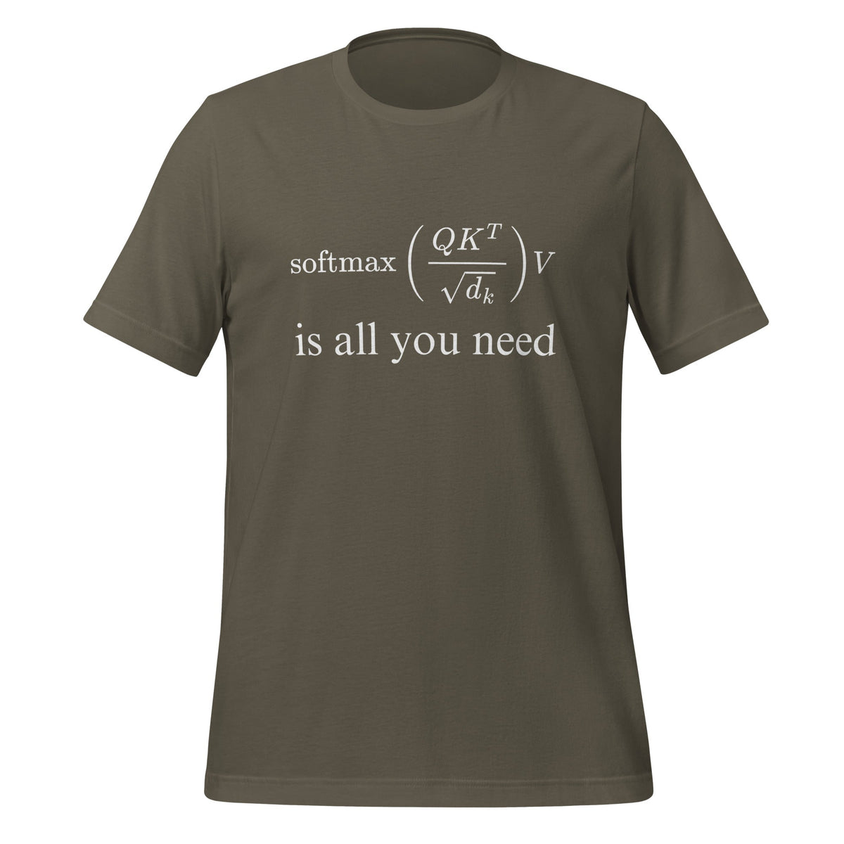Image of the Attention is All You Need T-Shirt (unisex) Army / S.