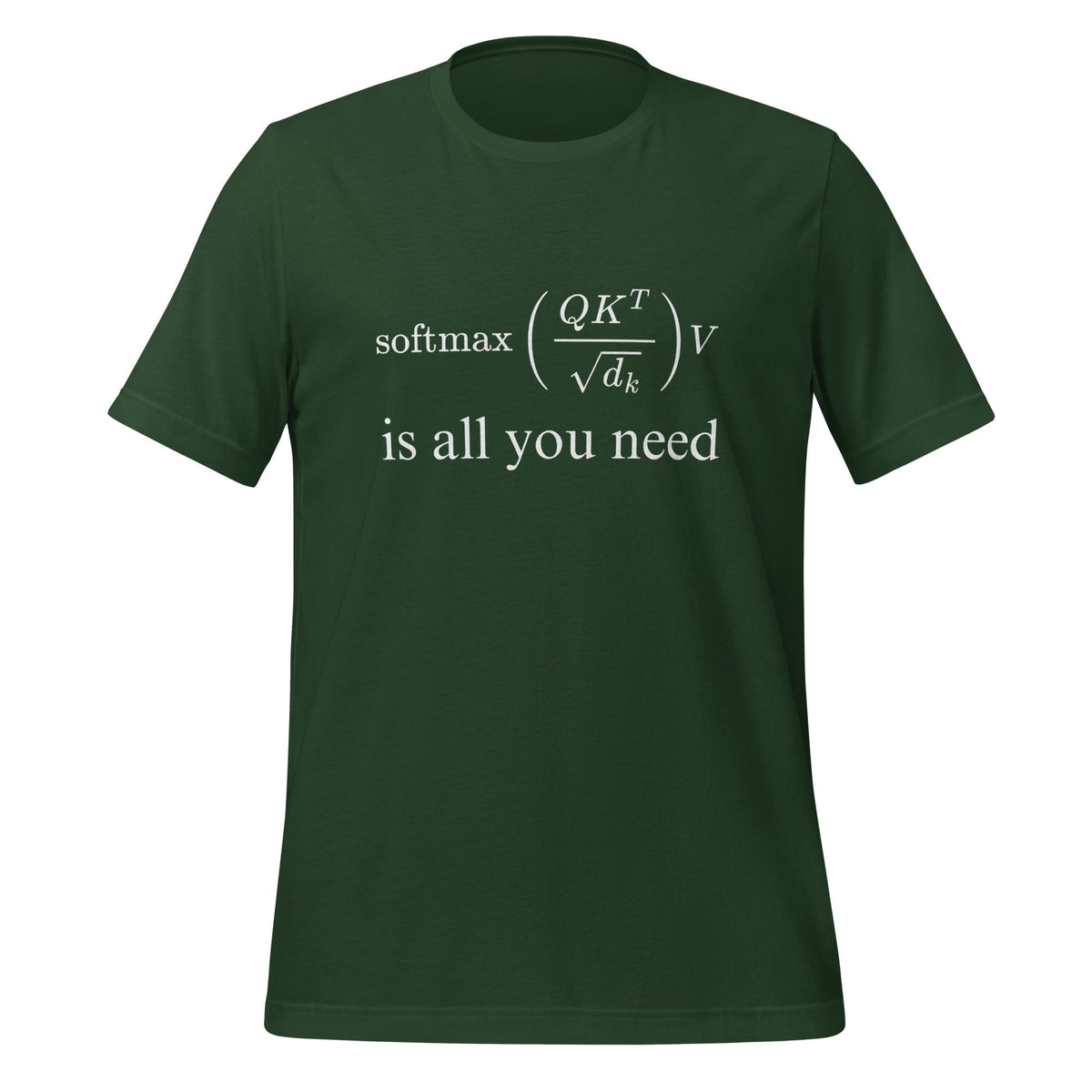 Image of the Attention is All You Need T-Shirt (unisex) Forest / S.