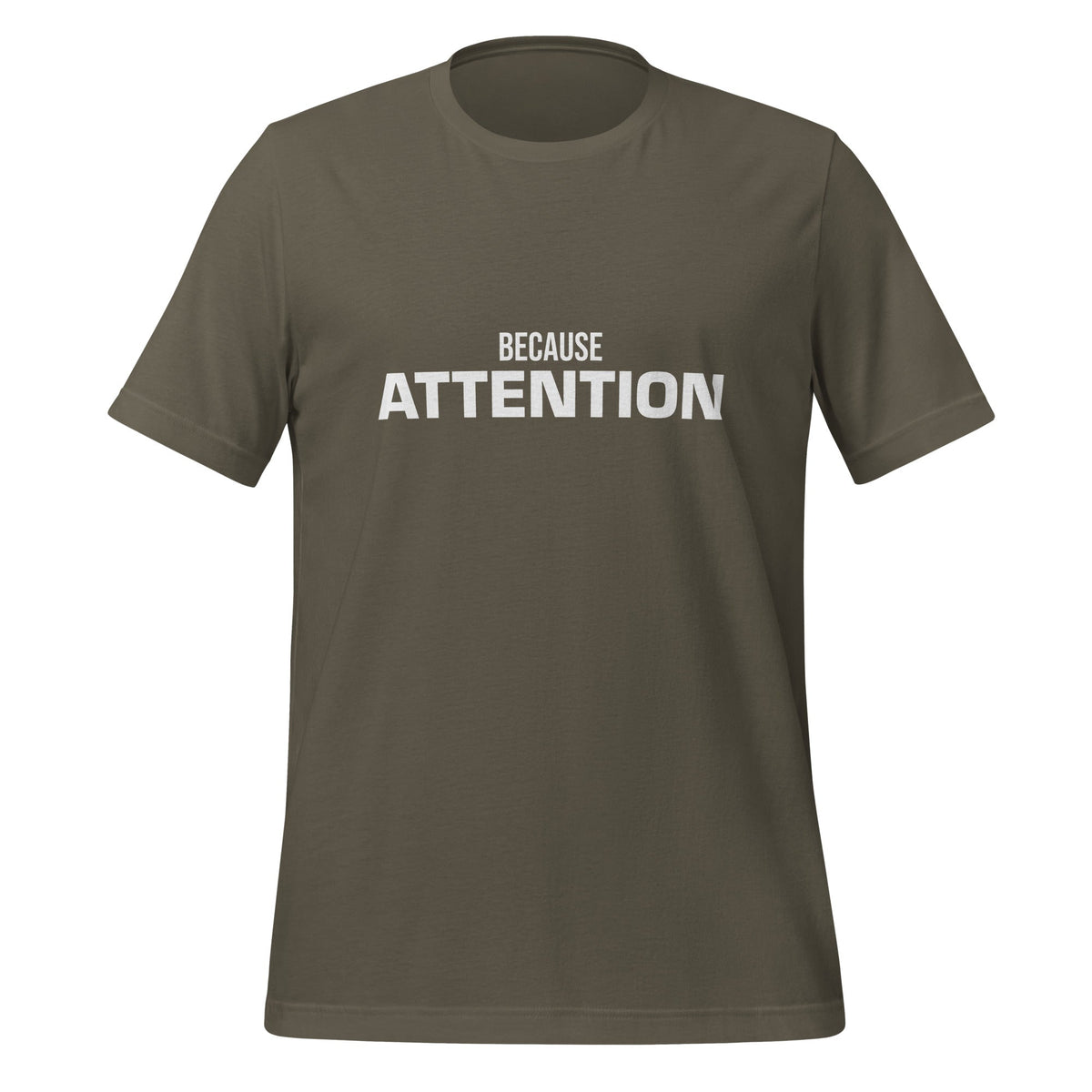 Product mockup photo of the BECAUSE ATTENTION T Shirt (unisex) Army / M.
