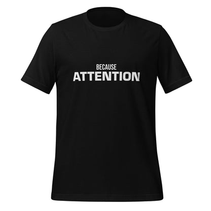 Product mockup photo of the BECAUSE ATTENTION T Shirt (unisex) Black / M.