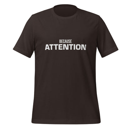 Product mockup photo of the BECAUSE ATTENTION T Shirt (unisex) Brown / M.