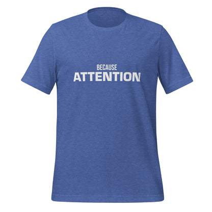 Product mockup photo of the BECAUSE ATTENTION T Shirt (unisex) Heather True Royal / M.