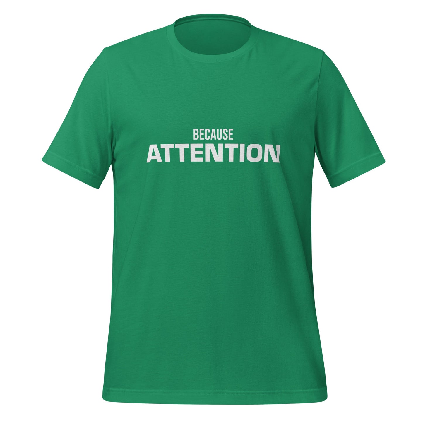 Product mockup photo of the BECAUSE ATTENTION T Shirt (unisex) Kelly / M.