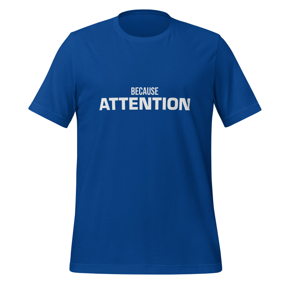 Product mockup photo of the BECAUSE ATTENTION T Shirt (unisex) True Royal / M.