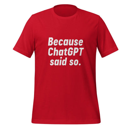 Product mockup photo of the Because ChatGPT Said So T Shirt (unisex) Red / M.