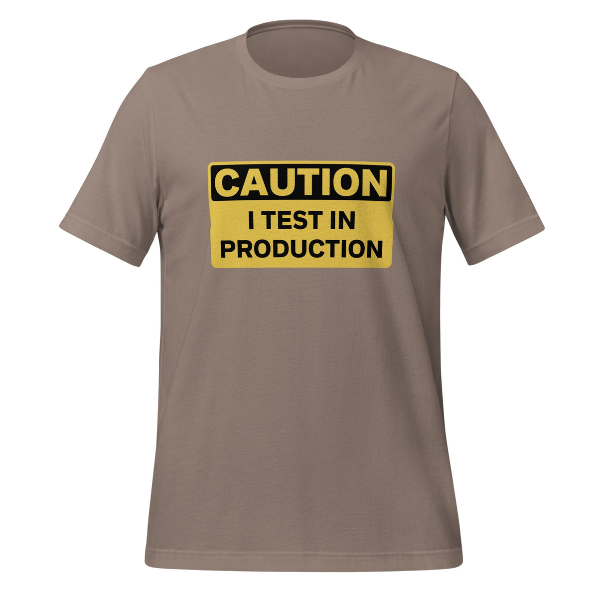 Product mockup photo of the CAUTION I Test in Production T Shirt (unisex) Pebble / M.