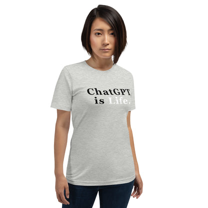 Product mockup photo of the ChatGPT is Life T Shirt (unisex).