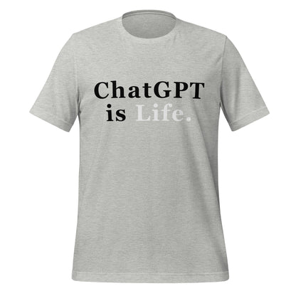 Product mockup photo of the ChatGPT is Life T Shirt (unisex) Athletic Heather / M.