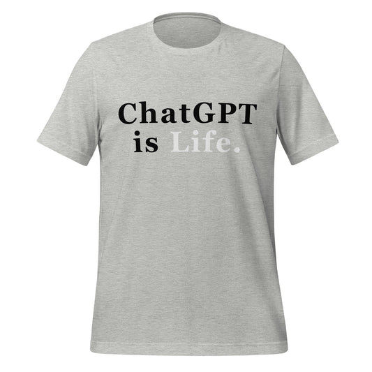 Product mockup photo of the ChatGPT is Life T Shirt (unisex) Athletic Heather / M.