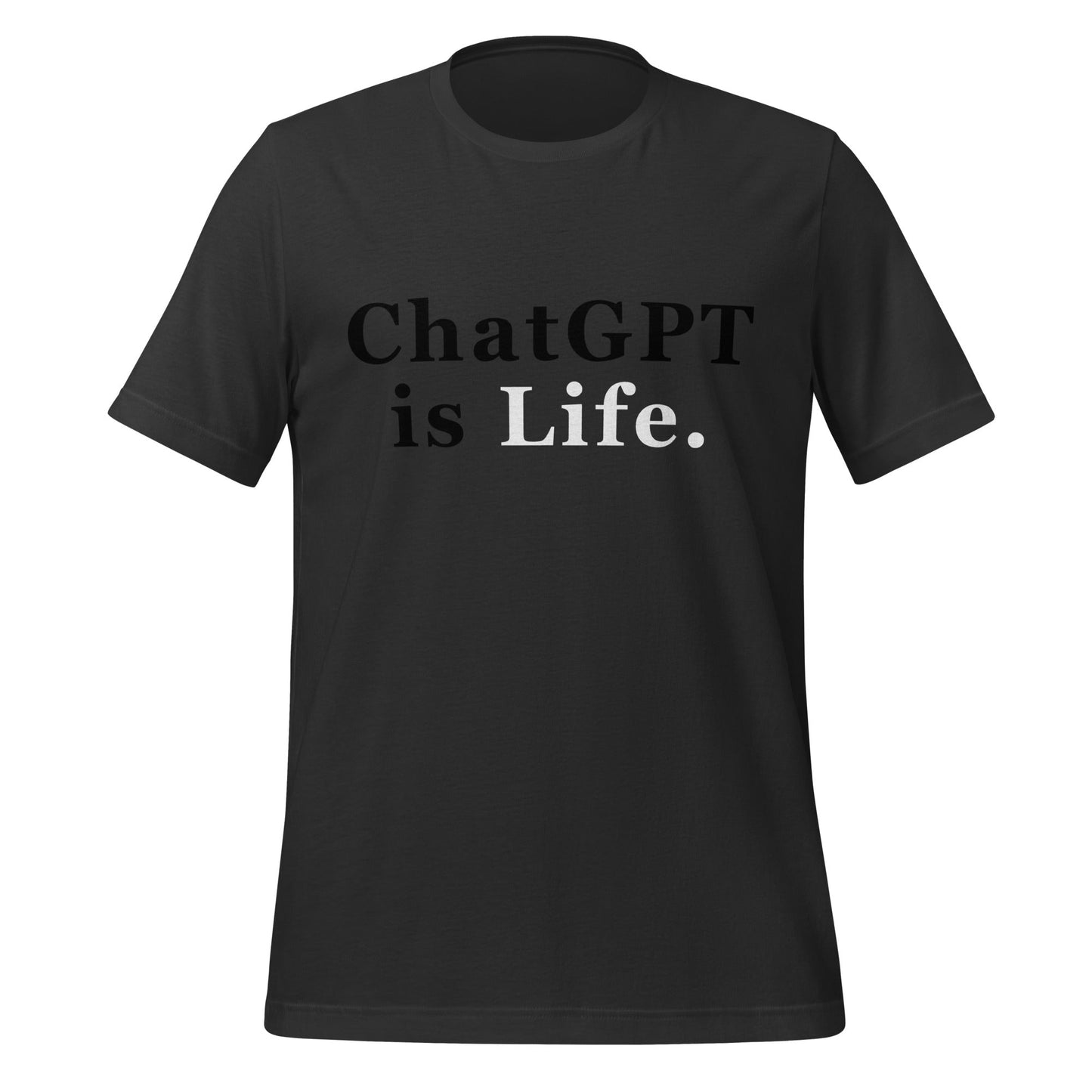Product mockup photo of the ChatGPT is Life T Shirt (unisex) Dark Grey / M.