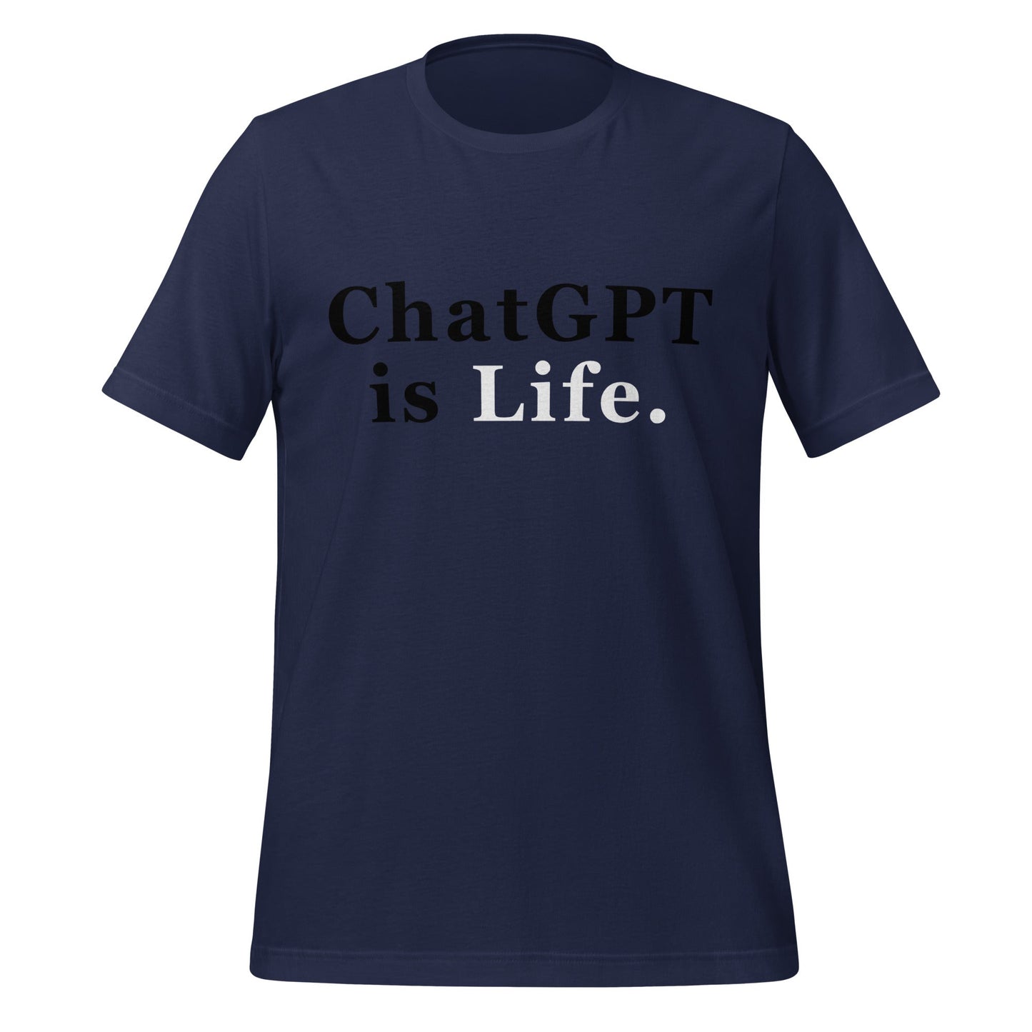 Product mockup photo of the ChatGPT is Life T Shirt (unisex) Navy / M.