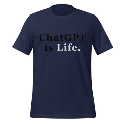 Product mockup photo of the ChatGPT is Life T Shirt (unisex) Navy / M.