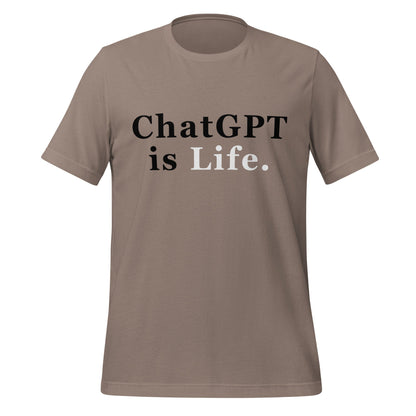 Product mockup photo of the ChatGPT is Life T Shirt (unisex) Pebble / M.