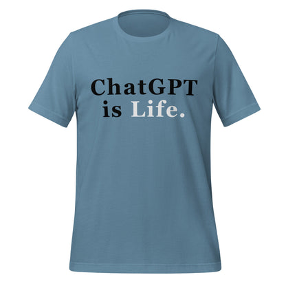 Product mockup photo of the ChatGPT is Life T Shirt (unisex) Steel Blue / M.