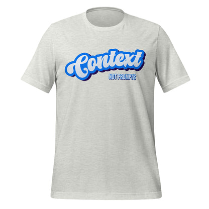 Mockup image of the Context NOT Prompts T Shirt (unisex) Ash / M.