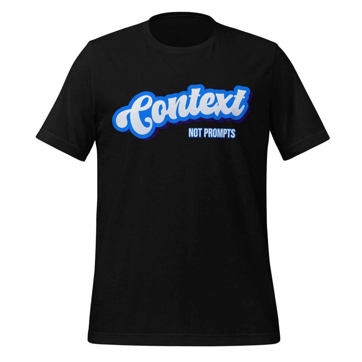 Mockup image of the Context NOT Prompts T Shirt (unisex) Black / M.
