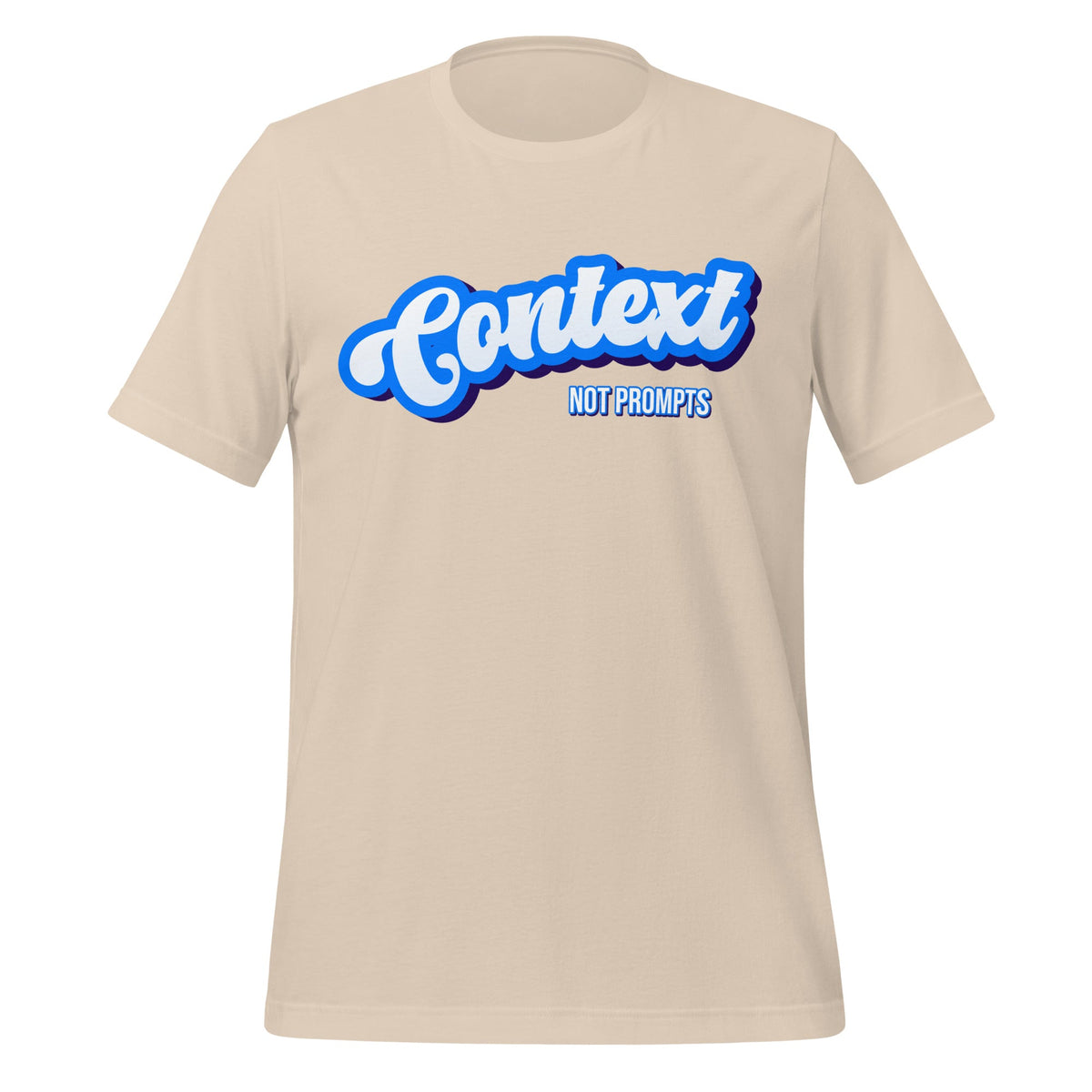 Mockup image of the Context NOT Prompts T Shirt (unisex) Soft Cream / M.
