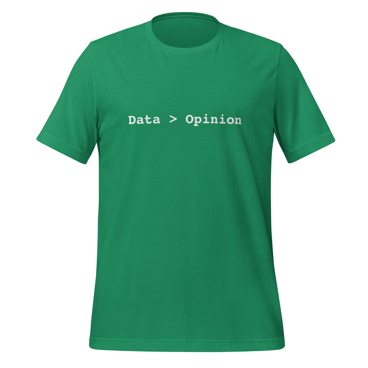 Product mockup photo of the Data > Opinion T Shirt (unisex) Kelly / M.