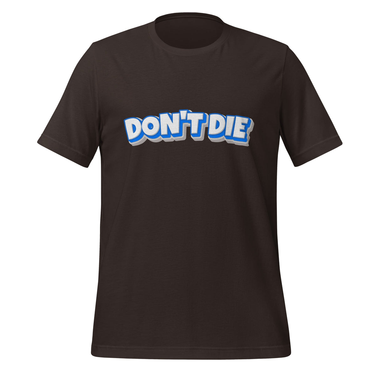 Product mockup photo of the DON’T DIE T Shirt (unisex) Brown / M.