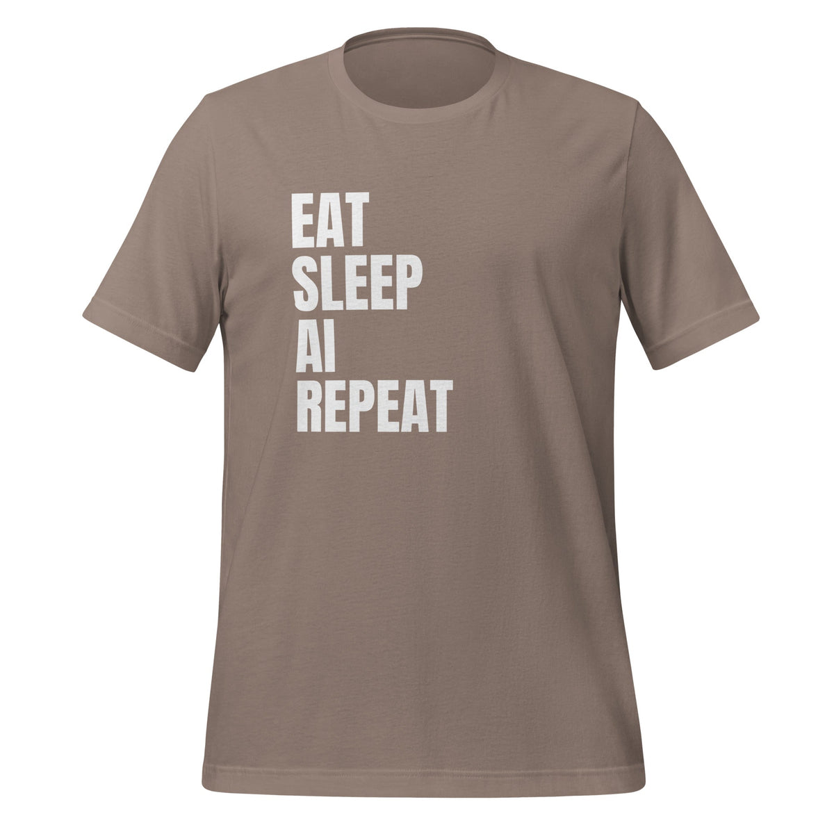 Product mockup photo of the EAT SLEEP AI REPEAT T Shirt 1 (unisex) Pebble / M.