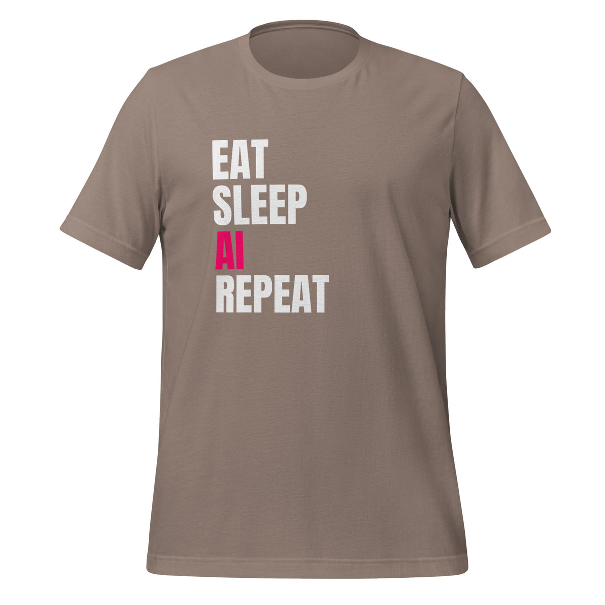Product mockup photo of the EAT SLEEP AI REPEAT T Shirt 2 (unisex) Pebble / M.