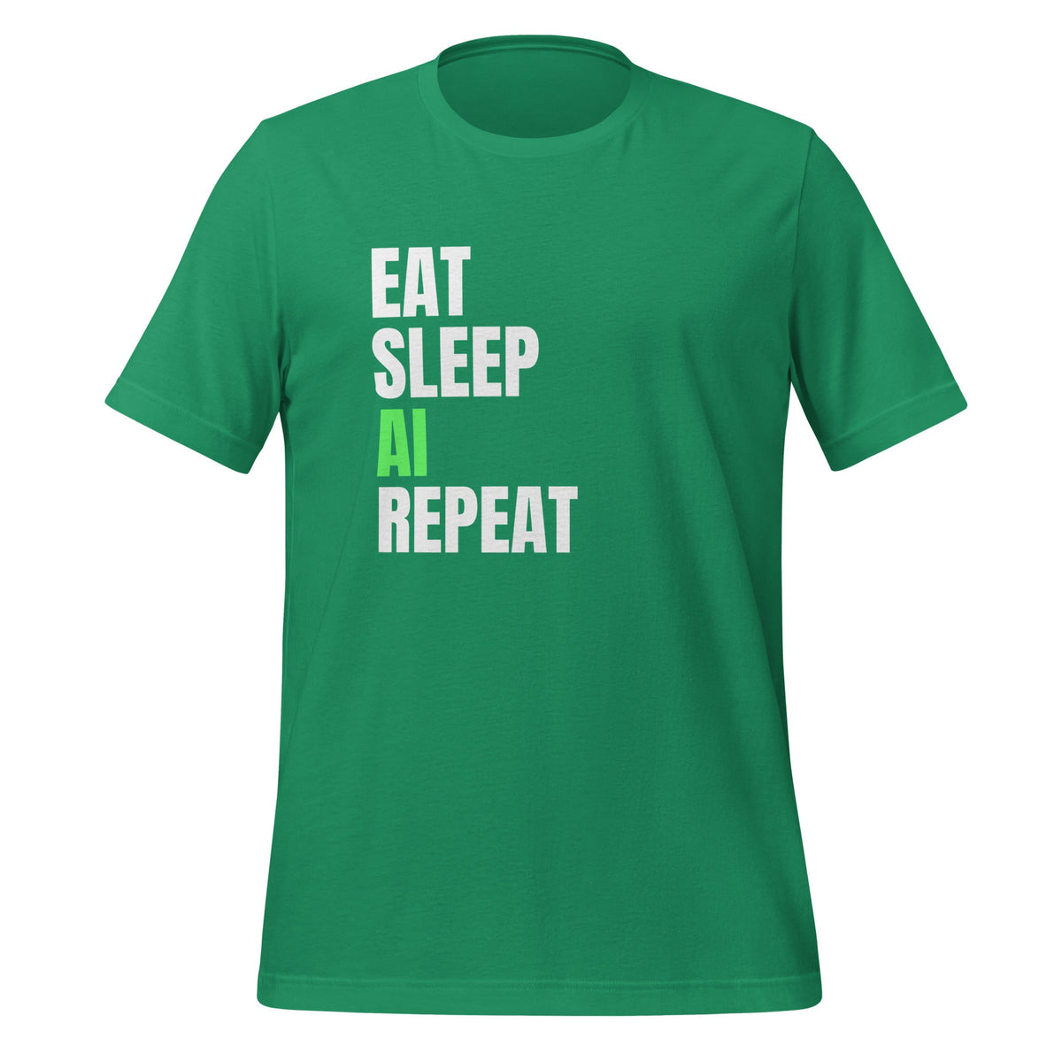 Product mockup photo of the EAT SLEEP AI REPEAT T Shirt 4 (unisex) Kelly / M.