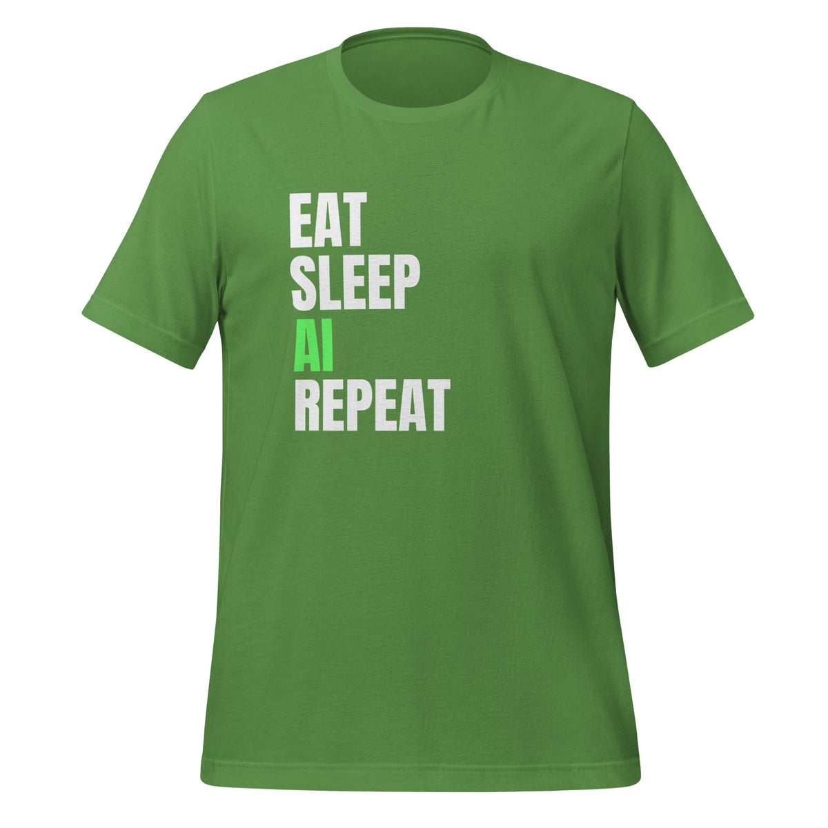 Product mockup photo of the EAT SLEEP AI REPEAT T Shirt 4 (unisex) Leaf / M.