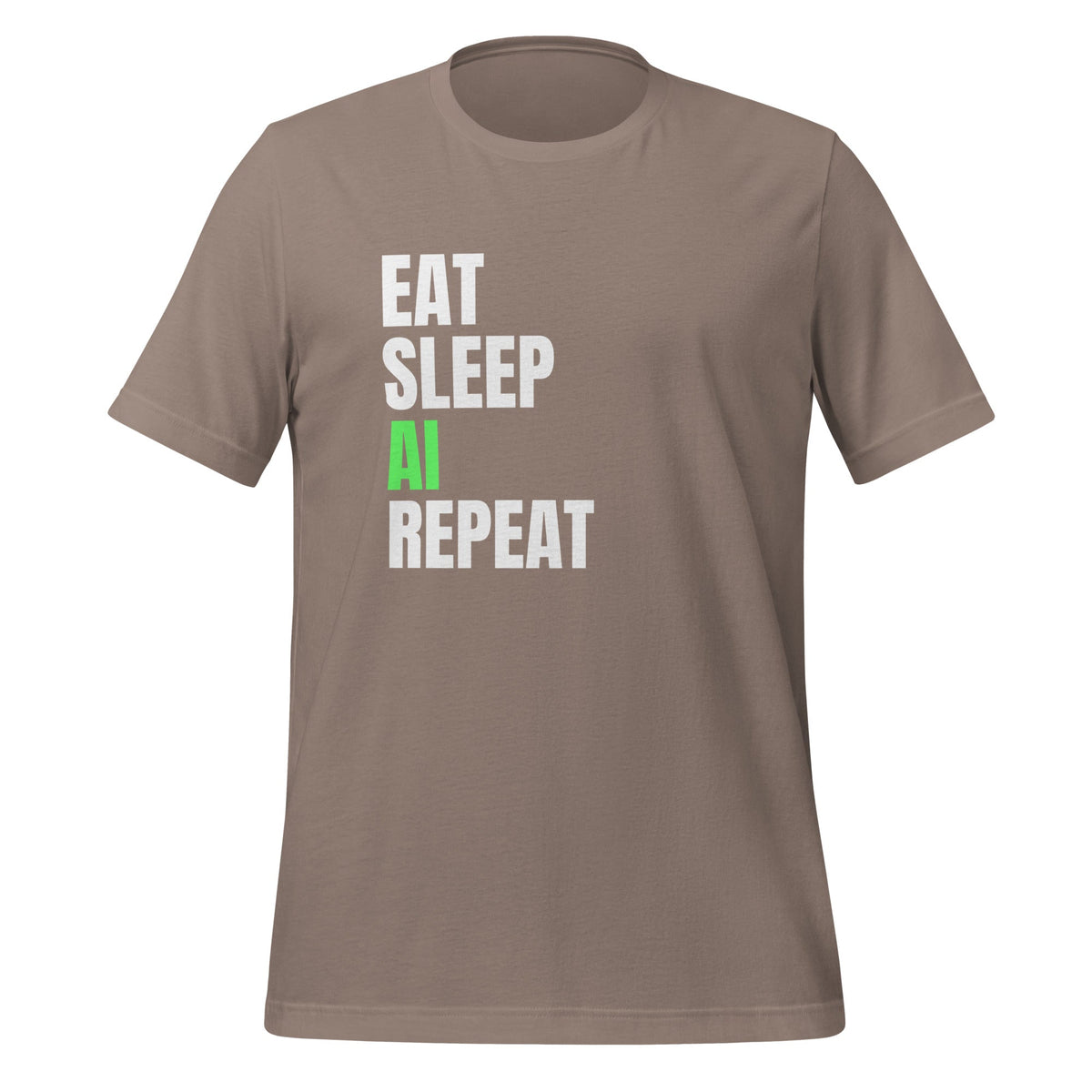 Product mockup photo of the EAT SLEEP AI REPEAT T Shirt 4 (unisex) Pebble / M.