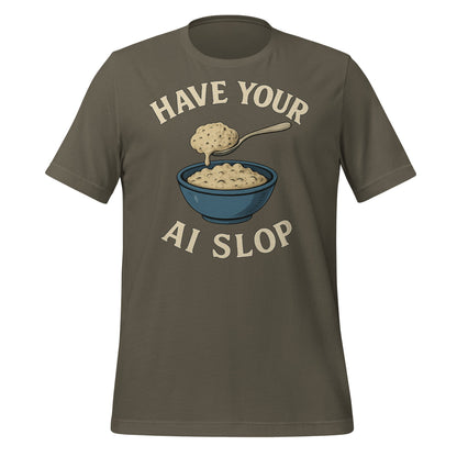 Image of the Have Your AI Slop T-Shirt (unisex) Army / M.