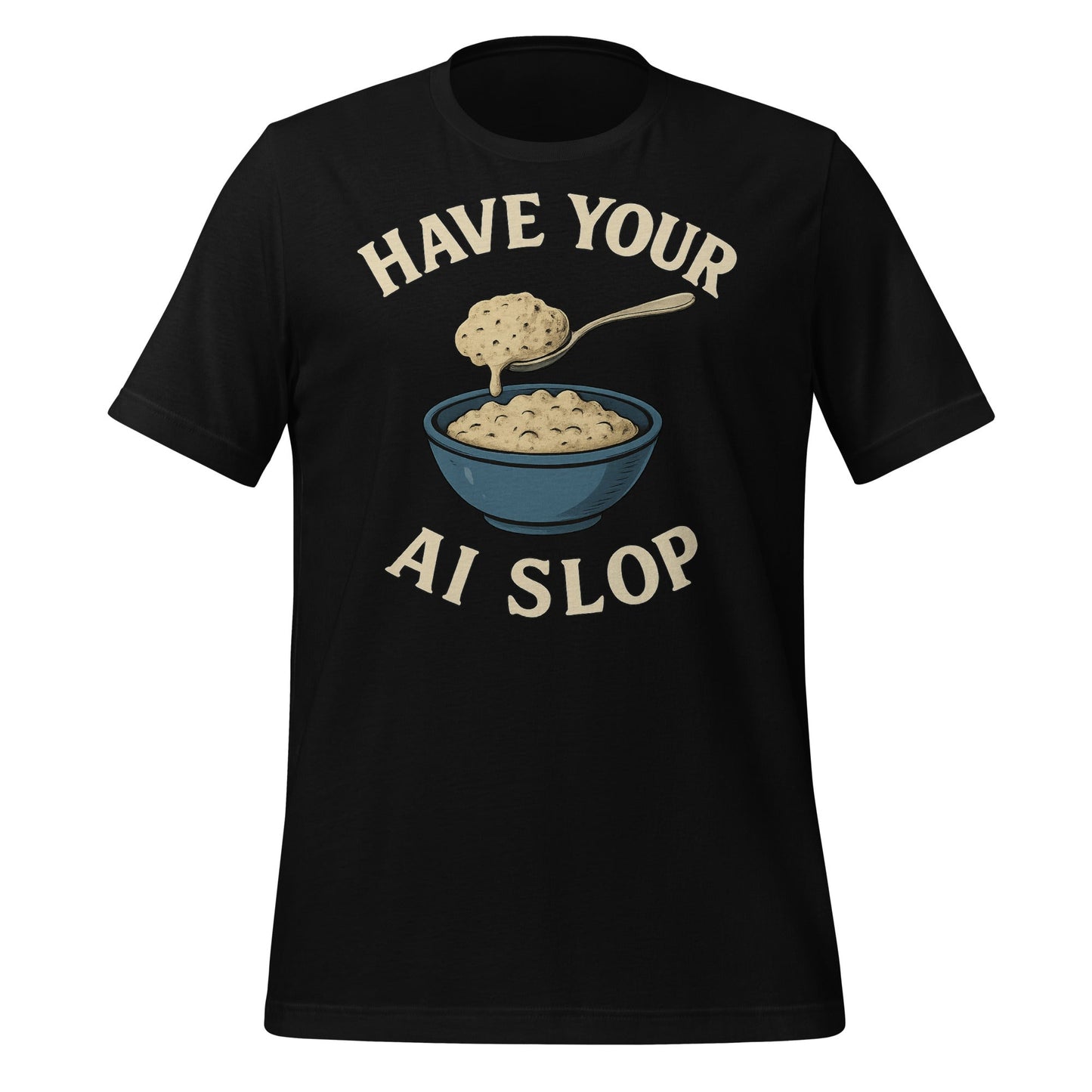 Image of the Have Your AI Slop T-Shirt (unisex) Black / M.