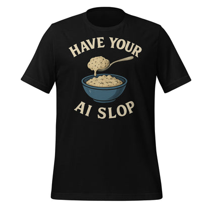 Image of the Have Your AI Slop T-Shirt (unisex) Black / M.