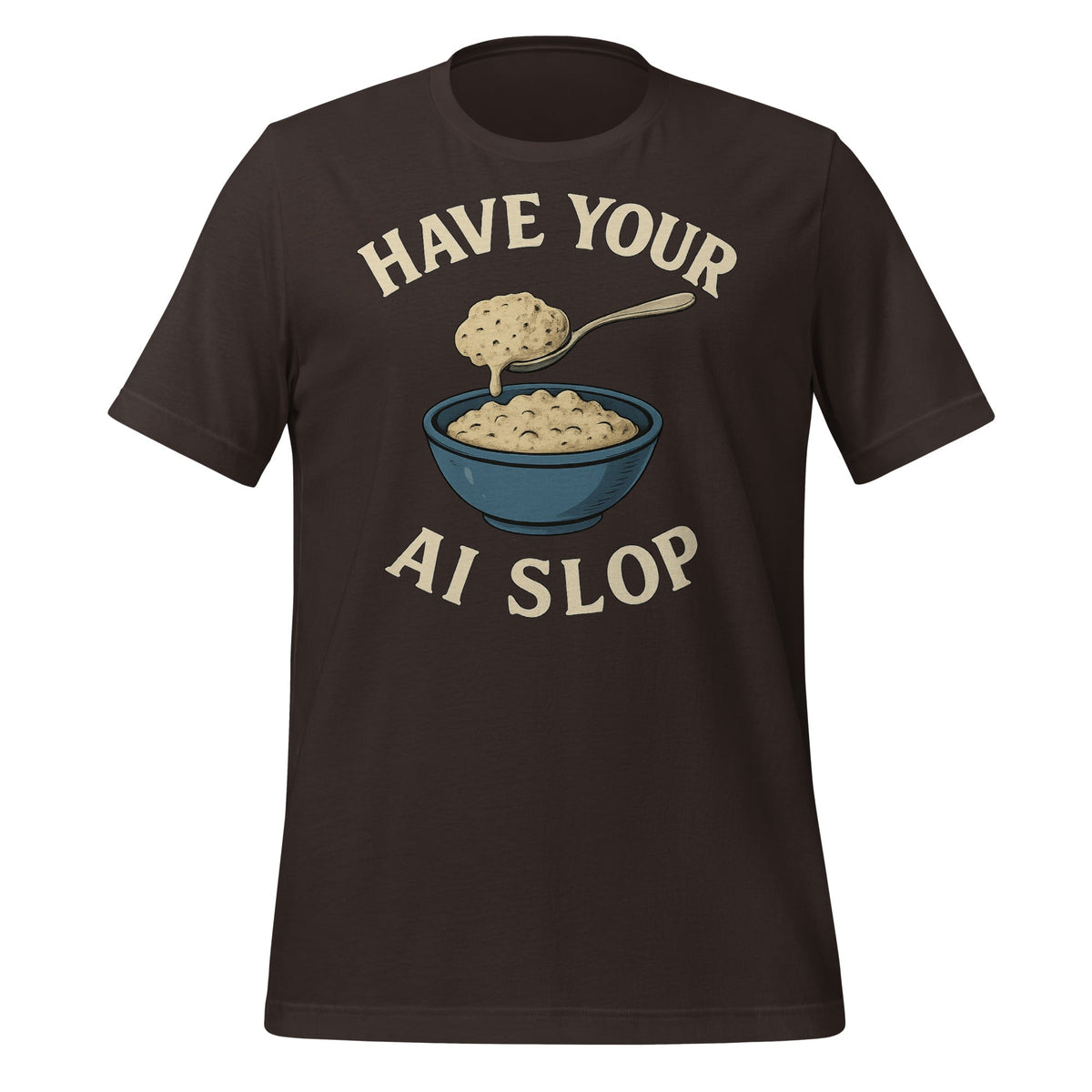 Image of the Have Your AI Slop T-Shirt (unisex) Brown / M.