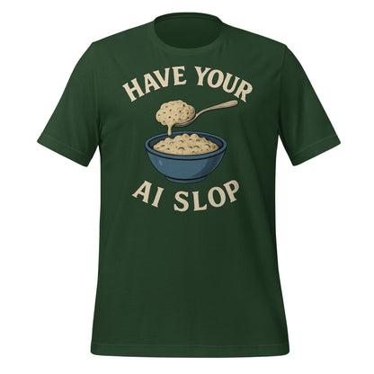 Image of the Have Your AI Slop T-Shirt (unisex) Forest / M.