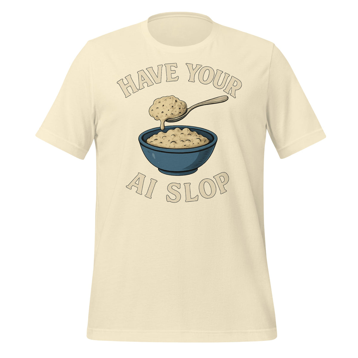 Image of the Have Your AI Slop T-Shirt (unisex) Natural / M.