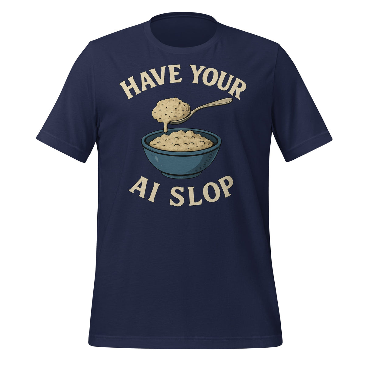 Image of the Have Your AI Slop T-Shirt (unisex) Navy / M.