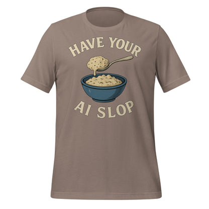 Image of the Have Your AI Slop T-Shirt (unisex) Pebble / M.