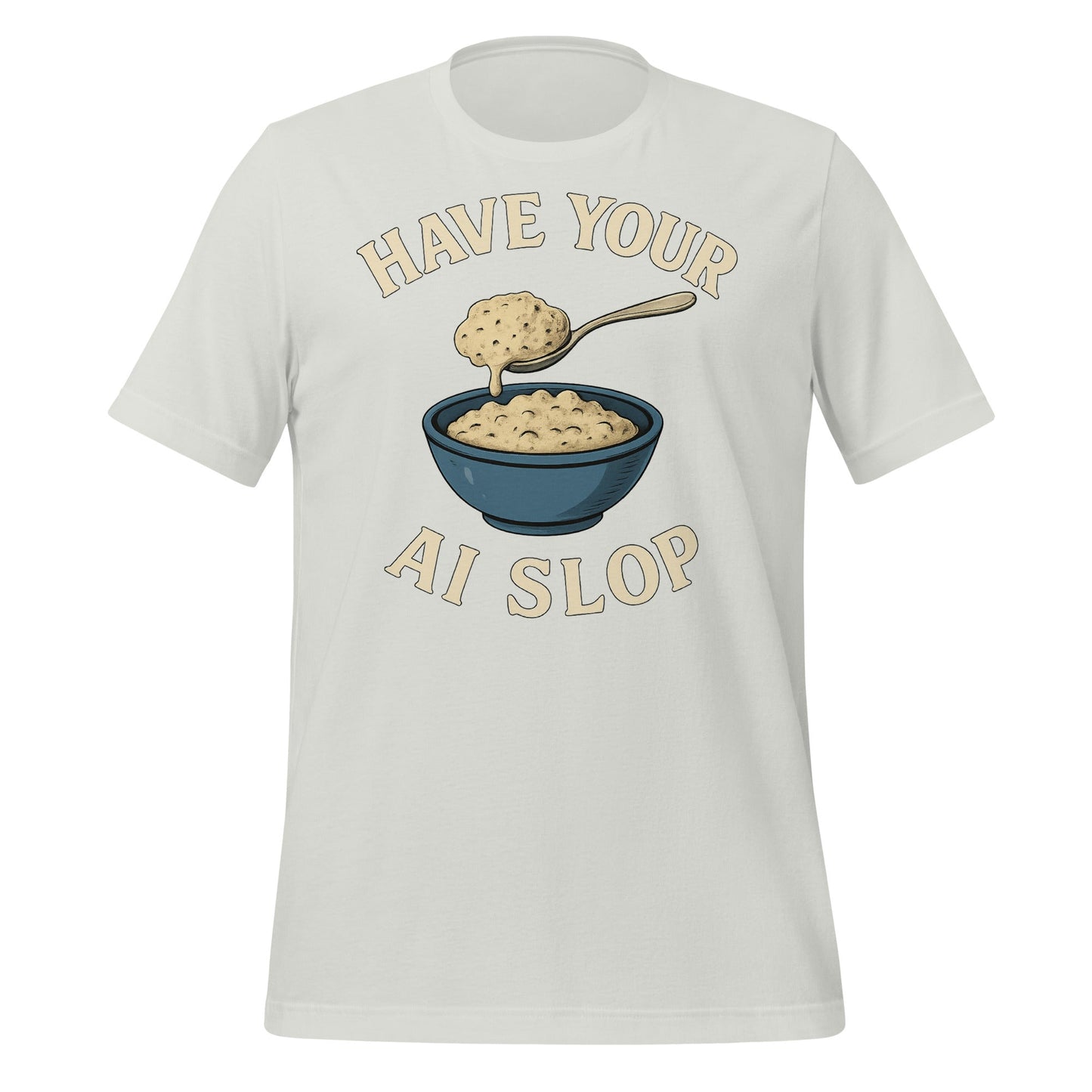 Image of the Have Your AI Slop T-Shirt (unisex) Silver / M.