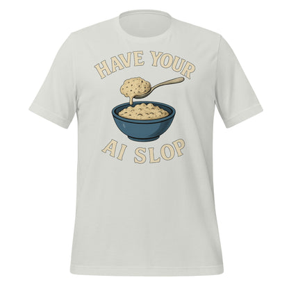 Image of the Have Your AI Slop T-Shirt (unisex) Silver / M.