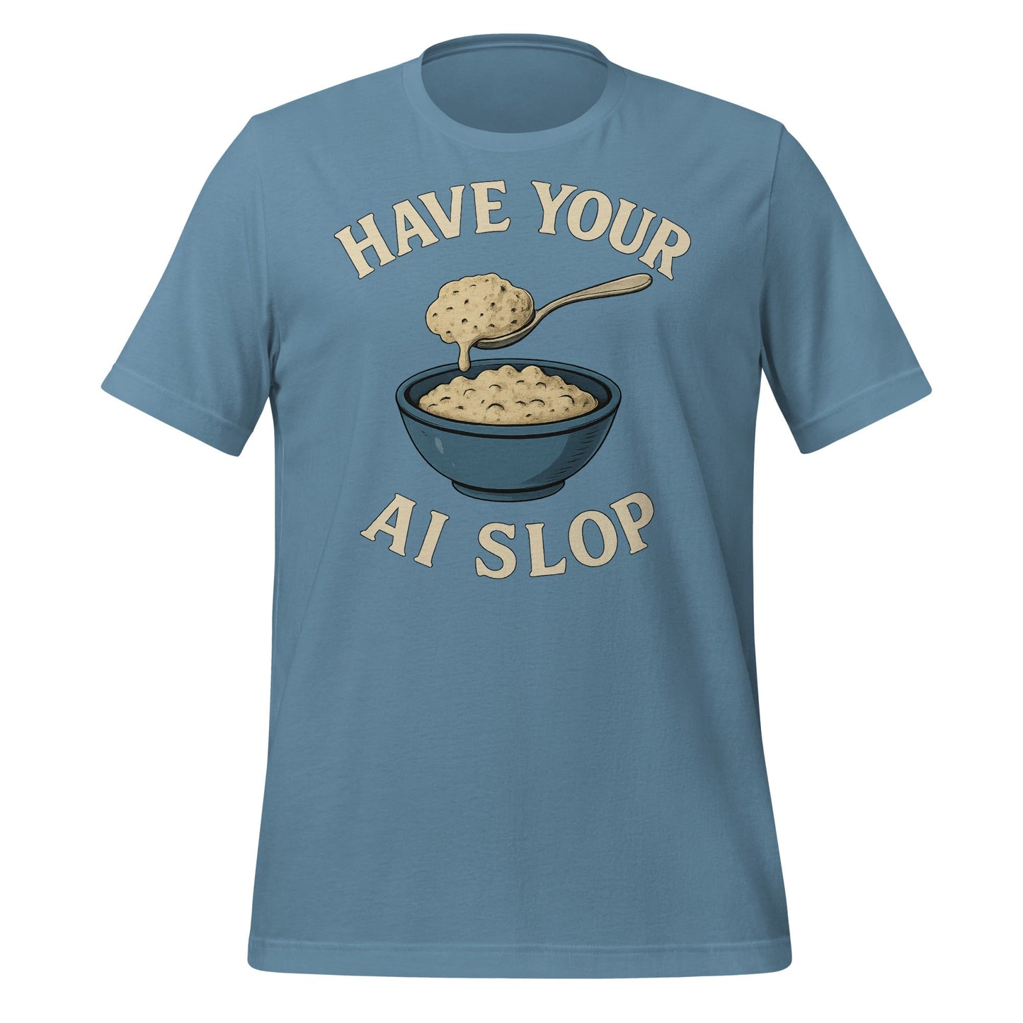 Image of the Have Your AI Slop T-Shirt (unisex) Steel Blue / M.