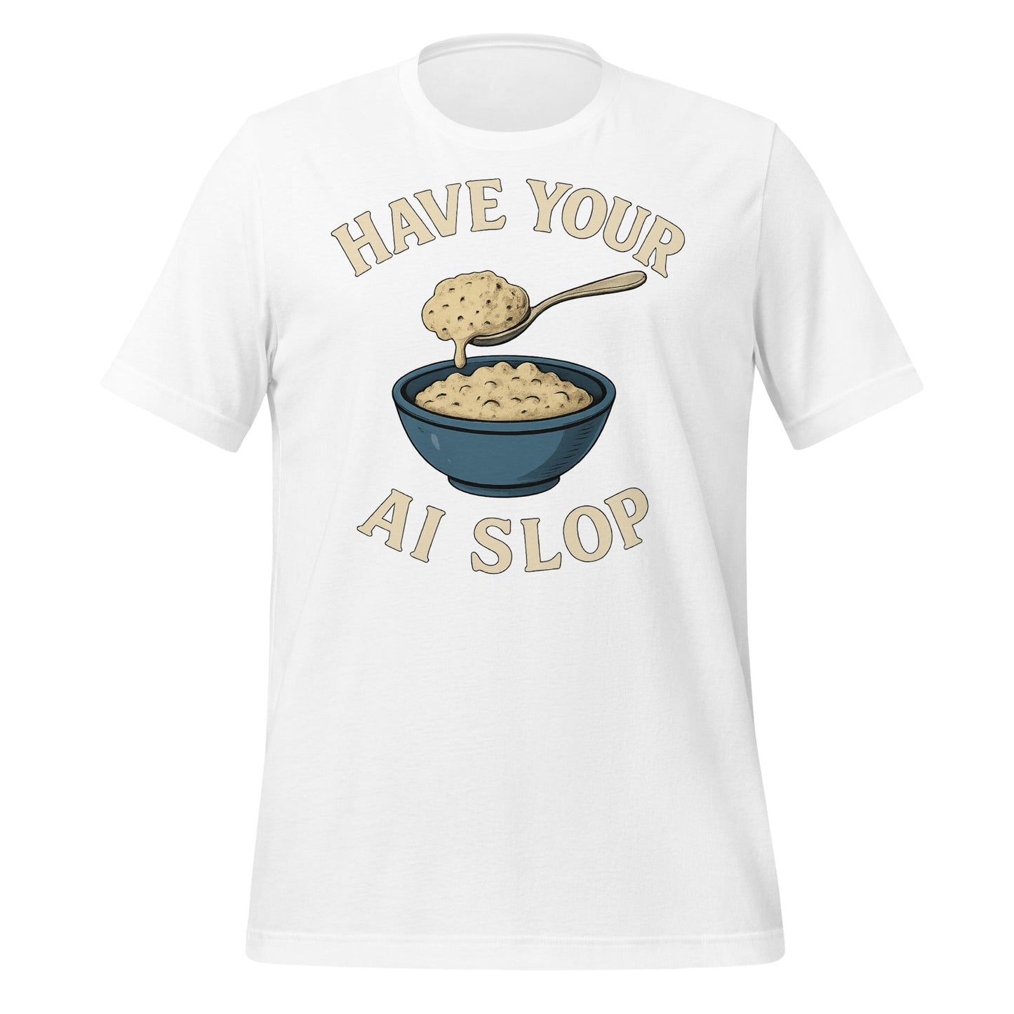 Image of the Have Your AI Slop T-Shirt (unisex) White / M.