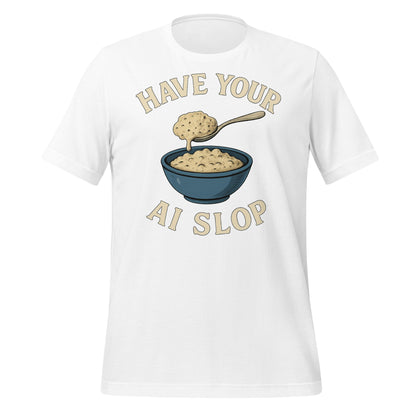 Image of the Have Your AI Slop T-Shirt (unisex) White / M.