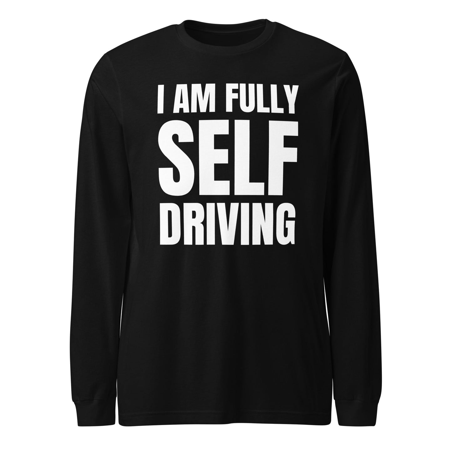 Product mockup photo of the I am Fully Self Driving Long Sleeve T Shirt (unisex) Black / M.