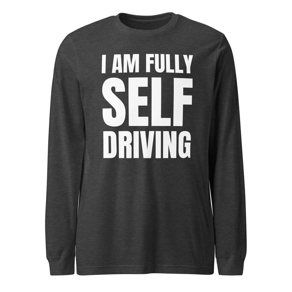 Product mockup photo of the I am Fully Self Driving Long Sleeve T Shirt (unisex) Dark Grey Heather / M.