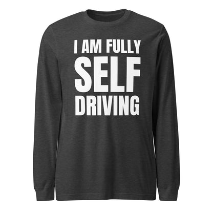 Product mockup photo of the I am Fully Self Driving Long Sleeve T Shirt (unisex) Dark Grey Heather / M.