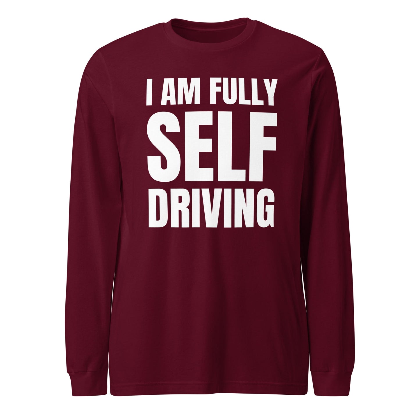 Product mockup photo of the I am Fully Self Driving Long Sleeve T Shirt (unisex) Maroon / M.