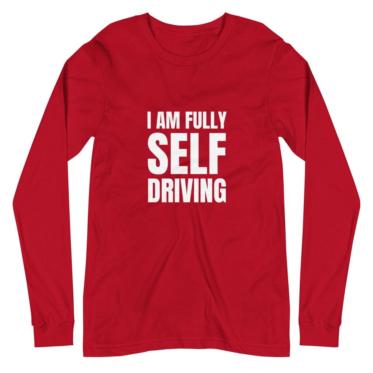 I am Fully Self Driving (Tesla) Long Sleeve T-Shirt (unisex) - AI Store