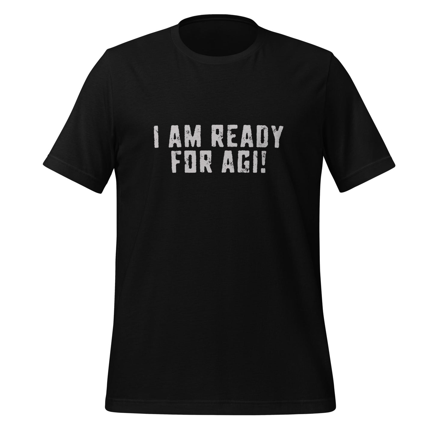 Product mockup photo of the I AM READY FOR AGI! T Shirt (unisex) Black / M.